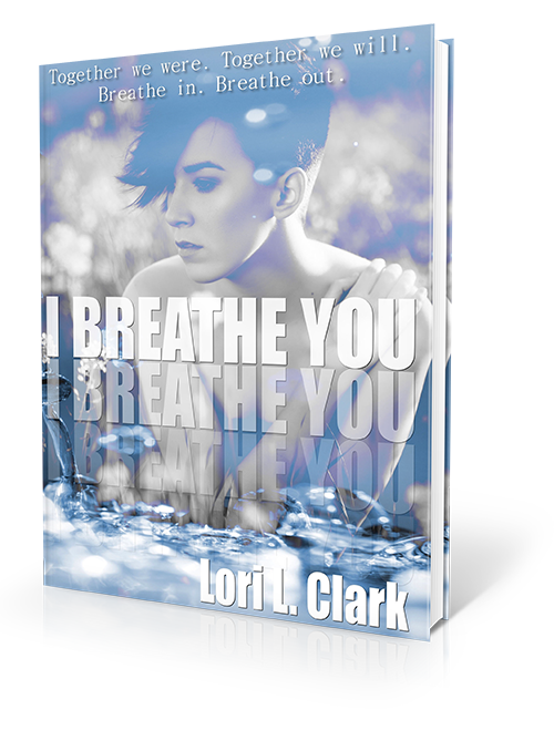 I Breath You Lori L Clark